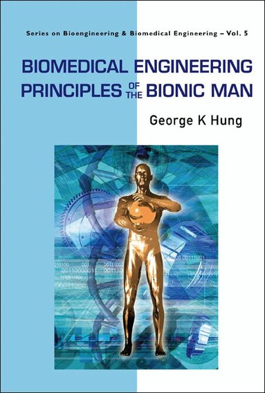 George K Hung - BIOMEDICAL ENGINEERING PRINCIPLES OF THE BIONIC MAN, Inbunden