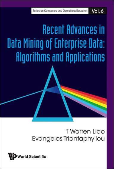 T Warren Liao, Evangelos Triantaphyllou - RECENT ADVANCES IN DATA MINING OF ENTERPRISE DATA: ALGORITHMS AND APPLICATIONS, Inbunden