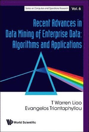 Evangelos Triantaphyllou, T Warren Liao, Usa) Triantaphyllou, Evangelos (Louisiana State Univ, Usa) Liao, T Warren (Louisiana State Univ, T. Warren Liao, LIAO T WARREN - Recent Advances In Data Mining Of Enterprise Data: Algorithms And Applications, Inbunden