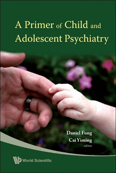 Yiming Cai, Daniel Shuen Sheng Fung, Daniel Fung, Cai Yiming - PRIMER OF CHILD AND ADOLESCENT PSYCHIATRY, A, Häftad