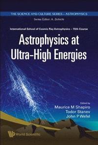 bokomslag Astrophysics At Ultra-high Energies - Proceedings Of The 15th Course Of The International School Of Cosmic Ray Astrophysics