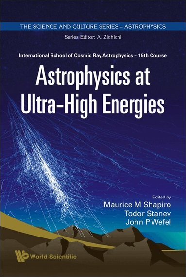 AL JOHN P WEFEL ET, John P Wefel, Todor Stanev, Maurice M Shapiro - ASTROPHYSICS AT ULTRA-HIGH ENERGIES - PROCEEDINGS OF THE 15TH COURSE OF THE INTERNATIONAL SCHOOL OF COSMIC RAY ASTROPHYSICS, Inbunden