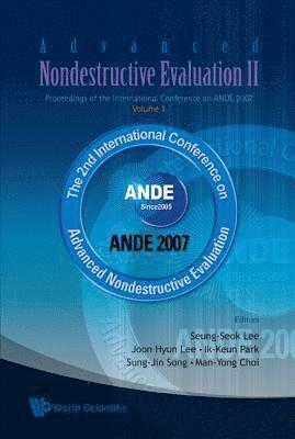 Advanced Nondestructive Evaluation Ii - Proceedings Of The International Conference On Ande 2007 - Volume 1 1