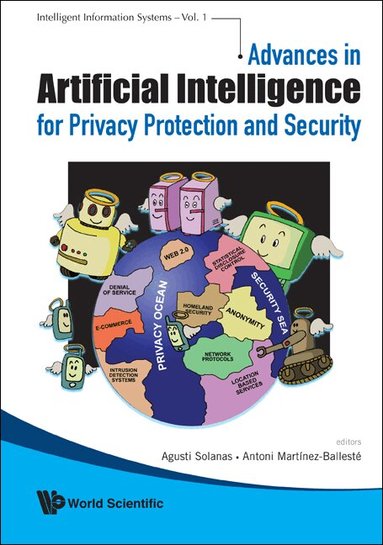 Agusti Solanas, Antoni Martinez-balleste, Agusti Solanas, Antoni Martínez-Ballesté - ADVANCES IN ARTIFICIAL INTELLIGENCE FOR PRIVACY PROTECTION AND SECURITY, Inbunden