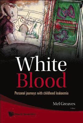 White Blood: Personal Journeys With Childhood Leukaemia 1