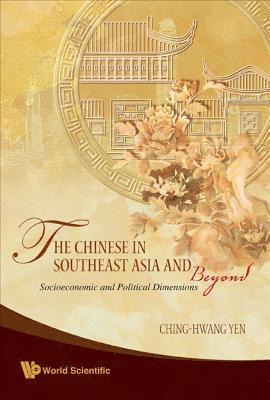 Chinese In Southeast Asia And Beyond, The: Socioeconomic And Political Dimensions 1