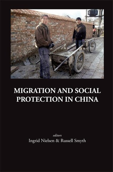 NIELSEN INGRID, Ingrid Nielsen, Russell Smyth - MIGRATION AND SOCIAL PROTECTION IN CHINA, Inbunden
