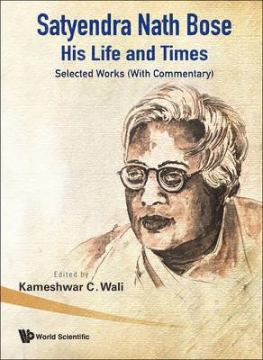 Satyendra Nath Bose -- His Life And Times: Selected Works (With Commentary) 1