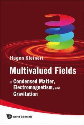 Multivalued Fields: In Condensed Matter, Electromagnetism, And Gravitation 1