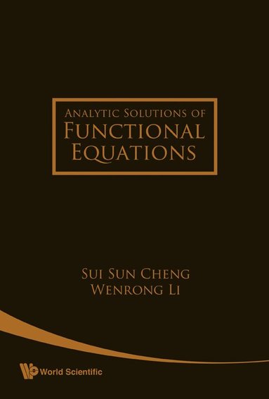 Sui Sun Cheng, Wenrong Li - ANALYTIC SOLUTIONS OF FUNCTIONAL EQUATIONS, Inbunden