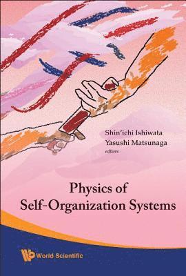 Physics Of Self-organization Systems (With Cd-rom) - Proceedings Of The 5th 21st Century Coe Symposium 1