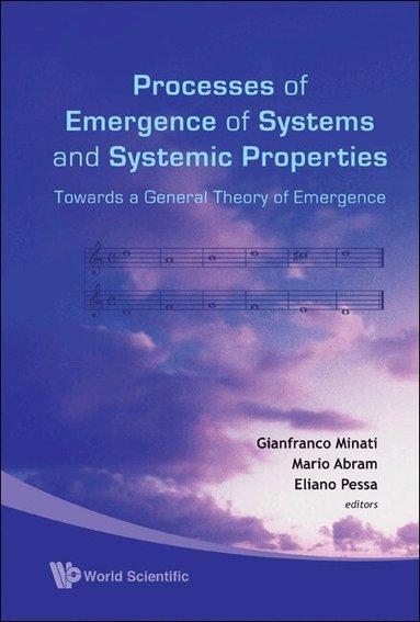 MINATI GIANFRANCO, Gianfranco Minati, Mario Abram, Eliano Pessa - PROCESSES OF EMERGENCE OF SYSTEMS AND SYSTEMIC PROPERTIES: TOWARDS A GENERAL THEORY OF EMERGENCE - PROCEEDINGS OF THE INTERNATIONAL CONFERENCE, Inbunden