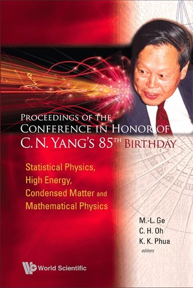 GE M-L, M-L Ge, C H Oh, K K Phua - PROCEEDINGS OF THE CONFERENCE IN HONOR OF C N YANG'S 85TH BIRTHDAY: STATISTICAL PHYSICS, HIGH ENERGY, CONDENSED MATTER AND MATHEMATICAL PHYSICS, Inbunden