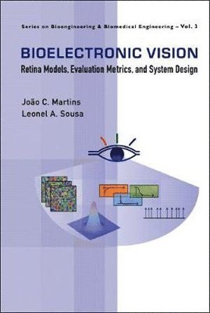 Joao Carlos Martins, Leonel Augusto Sousa, Portugal) Martins, Joao Carlos (Estig-ipbeja/inesc-id, Portugal) Sousa, Leonel Augusto (Ist-tulisbon/inesc-id, MARTINS JOAO CARLOS, Martins Joao Carlos - Bioelectronic Vision: Retina Models, Evaluation Metrics And System Design, Inbunden