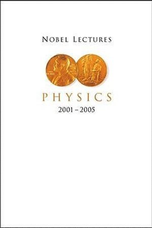 Nobel Lectures In Physics (2001-2005) 1