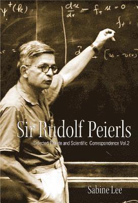 Sir Rudolf Peierls: Selected Private And Scientific Correspondence (Volume 2) 1