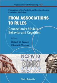 bokomslag From Association To Rules: Connectionist Models Of Behavior And Cognition - Proceedings Of The Tenth Neural Computation And Psychology Workshop