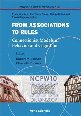 FRENCH ROBERT M, Robert M French, Elizabeth Thomas, France) French, Robert M (Univ Of Burgundy, France) Thomas, Elizabeth (Univ Of Burgundy, Robert M. French - From Association To Rules: Connectionist Models Of Behavior And Cognition - Proceedings Of The Tenth Neural Computation And Psychology Workshop, Häftad