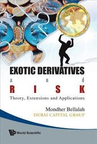 bokomslag Exotic Derivatives And Risk: Theory, Extensions And Applications