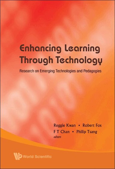 AL REGGIE KWAN ET, Reggie Kwan, Robert Fox, F T Chan, Philip Tsang - ENHANCING LEARNING THROUGH TECHNOLOGY: RESEARCH ON EMERGING TECHNOLOGIES AND PEDAGOGIES, Inbunden