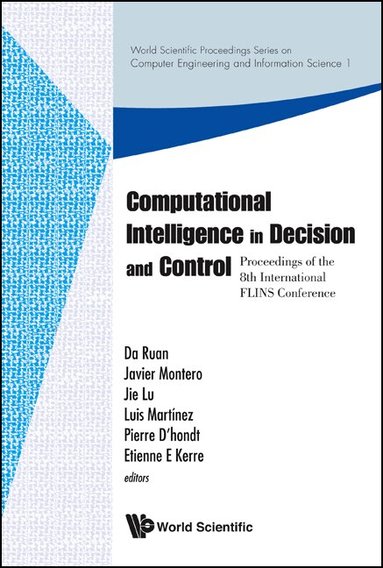 AL DA RUAN ET, Da Ruan, Javier Montero, Jie Lu, Luis Martínez, Pierre D'hondt, Etienne E Kerre - COMPUTATIONAL INTELLIGENCE IN DECISION AND CONTROL - PROCEEDINGS OF THE 8TH INTERNATIONAL FLINS CONFERENCE, Inbunden