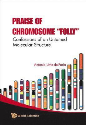 Praise Of Chromosome &quot;Folly&quot;: Confessions Of An Untamed Molecular Structure 1