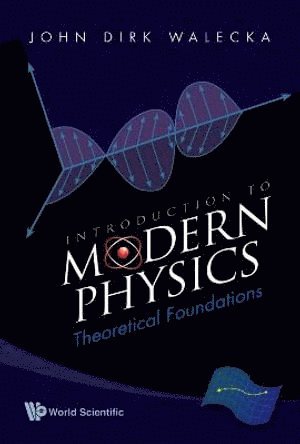John Dirk Walecka, Usa) Walecka, John Dirk (College Of William & Mary, WALECKA JOHN DIRK, Walecka John Dirk - Introduction To Modern Physics: Theoretical Foundations, Inbunden
