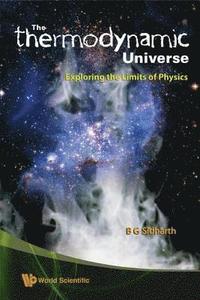 bokomslag &quot;Thermodynamic&quot; Universe, The: Exploring The Limits Of Physics