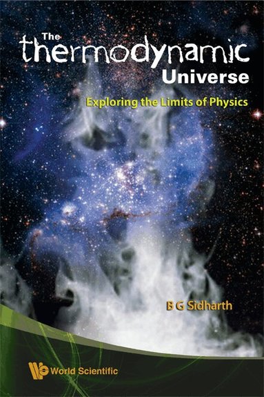B G Sidharth - "THERMODYNAMIC" UNIVERSE, THE: EXPLORING THE LIMITS OF PHYSICS, Inbunden