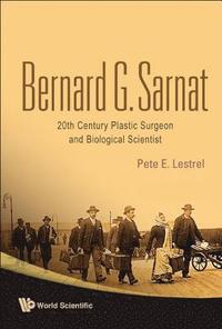bokomslag Bernard G Sarnat: 20th Century Plastic Surgeon And Biological Scientist