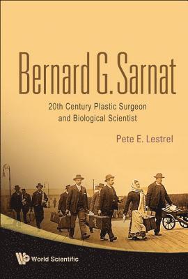 Bernard G Sarnat: 20th Century Plastic Surgeon And Biological Scientist 1