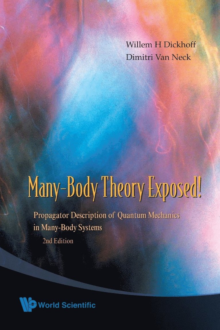 Many-body Theory Exposed! Propagator Description Of Quantum Mechanics In Many-body Systems (2nd Edition) 1