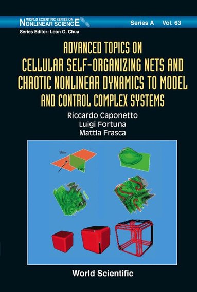 Riccardo Caponetto, Luigi Fortuna, Mattia Frasca, Riccardo Caponetto, Luigi Fortuna, Mattia Frasca - ADVANCED TOPICS ON CELLULAR SELF-ORGANIZING NETS AND CHAOTIC NONLINEAR DYNAMICS TO MODEL AND CONTROL COMPLEX SYSTEMS, Inbunden