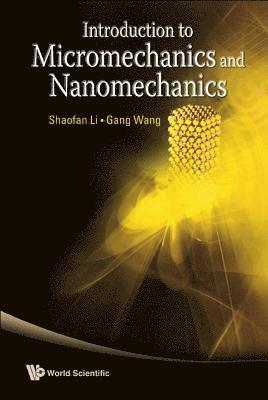 Shaofan Li, Gang Wang - INTRODUCTION TO MICROMECHANICS AND NANOMECHANICS, Inbunden