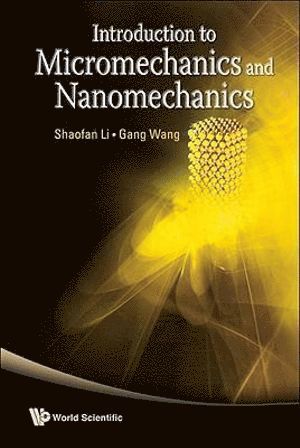 Gang Wang, Shaofan Li, LI SHAOFAN, Li Shaofan - Introduction To Micromechanics And Nanomechanics, Häftad