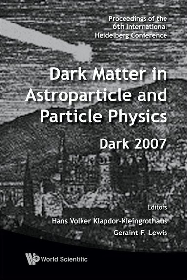 AL HANS VOLKER KLAPDOR-KLEINGROTHAUS ET, Hans Volker Klapdor-Kleingrothaus, Geraint F Lewis - DARK MATTER IN ASTROPARTICLE AND PARTICLE PHYSICS - PROCEEDINGS OF THE 6TH INTERNATIONAL HEIDELBERG CONFERENCE, Inbunden