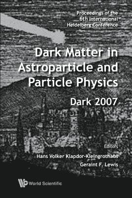 Dark Matter In Astroparticle And Particle Physics - Proceedings Of The 6th International Heidelberg Conference