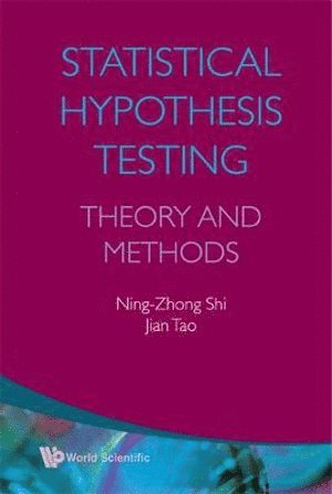Ning-zhong Shi, Jian Tao, China) Shi, Ning-zhong (Northeast Normal Univ, China) Tao, Jian (Northeast Normal Univ, Ning-Zhong Shi, SHI NING-ZHONG - Statistical Hypothesis Testing: Theory And Methods, Inbunden