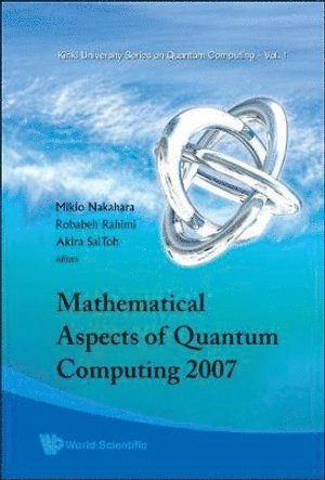 AL MIKIO NAKAHARA ET, Mikio Nakahara, Robabeh Rahimi, Akira Saitoh, Japan) Nakahara, Mikio (Kinki Univ, Japan) Rahimi, Robabeh (Kinki Univ, Japan) Saitoh, Akira (Kinki Univ - Mathematical Aspects Of Quantum Computing 2007, Inbunden