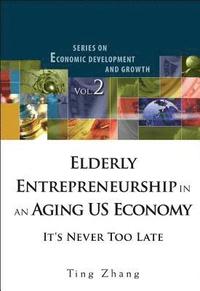 bokomslag Elderly Entrepreneurship In An Aging Us Economy: It's Never Too Late