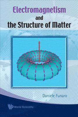 bokomslag Electromagnetism And The Structure Of Matter