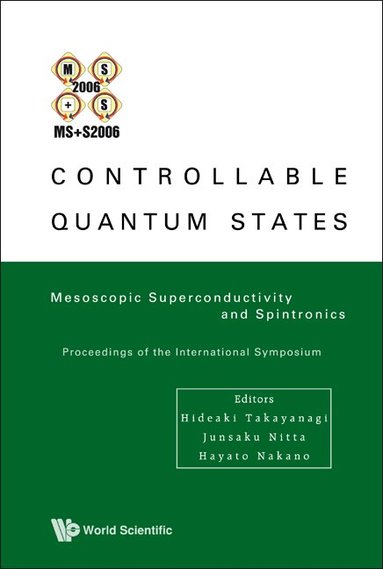 AL HIDEAKI TAKAYANAGI ET, Hideaki Takayanagi, Junsaku Nitta, Hayato Nakano - CONTROLLABLE QUANTUM STATES: MESOSCOPIC SUPERCONDUCTIVITY AND SPINTRONICS (MS+S2006) - PROCEEDINGS OF THE INTERNATIONAL SYMPOSIUM, Inbunden