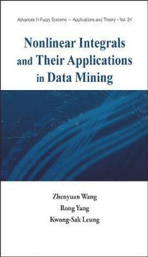 Zhenyuan Wang, Rong Yang, Kwong-sak Leung, Usa) Wang, Zhenyuan (Univ Of Nebraska At Omaha, China) Yang, Rong (Shenzhen Univ, Hong Kong) Leung, Kwong-sak (Chinese Univ Of Hong Kong, AL ZHENYUAN WANG ET, Al Zhenyuan Wang Et - Nonlinear Integrals And Their Applications In Data Mining, Inbunden