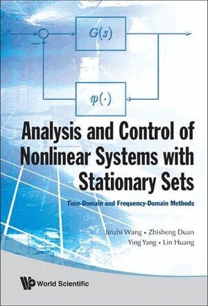 Jinzhi Wang, Zhisheng Duan, Ying Yang, Lin Huang - ANALYSIS AND CONTROL OF NONLINEAR SYSTEMS WITH STATIONARY SETS: TIME-DOMAIN AND FREQUENCY-DOMAIN METHODS, Inbunden