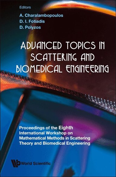 AL A CHARALAMBOPOULOS ET, A Charalambopoulos, D I Fotiadis, D Polyzos - ADVANCED TOPICS IN SCATTERING AND BIOMEDICAL ENGINEERING - PROCEEDINGS OF THE 8TH INTERNATIONAL WORKSHOP ON MATHEMATICAL METHODS IN SCATTERING THEORY AND BIOMEDICAL ENGINEERING, Inbunden