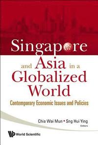 bokomslag Singapore And Asia In A Globalized World: Contemporary Economic Issues And Policies