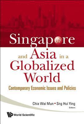 Singapore And Asia In A Globalized World: Contemporary Economic Issues And Policies 1