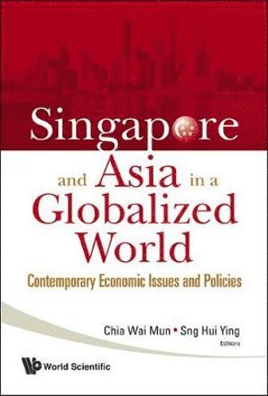 MUN CHIA WAI, Wai Mun Chia, Hui Ying Sng, S'pore) Chia, Wai Mun (Ntu, S'pore) Sng, Hui Ying (Ntu - Singapore And Asia In A Globalized World: Contemporary Economic Issues And Policies, Inbunden