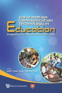 bokomslag Information Communication Technology In Education: Singapore's Ict Masterplans 1997-2008