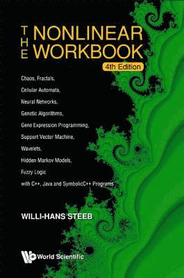 Willi-hans Steeb, South Africa) Steeb, Willi-hans (Univ Of Johannesburg, Willi-Hans Steeb, STEEB WILLI-HANS - Nonlinear Workbook, The: Chaos, Fractals, Cellular Automata, Neural Networks, Genetic Algorithms, Gene Expression Programming, Support Vector Machine, Wavelets, Hidden Markov Models, Fuzzy Logic With C++, Java And Symbolicc++ Programs (4th Edition), Inbunden